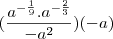 (\frac{a^{-\frac19}.a^{-\frac23}}{-a^2})(-a)