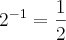 2^{-1} = \frac{1}{2}