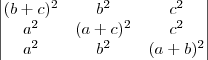 \begin{vmatrix}
   (b+c)^2 & b^2 & c^2 \\ 
   a^2 & (a+c)^2 & c^2 \\ 
   a^2 & b^2 & (a+b)^2
\end{vmatrix}