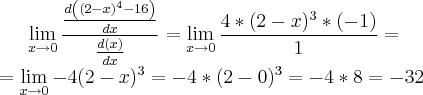 \lim_{x\rightarrow0}\frac{ \frac{d\left((2-x)^4-16 \right)}{dx} }{\frac{d\left(x \right)}{dx}} = \lim_{x\rightarrow0}\frac{4*(2-x)^3*(-1)}{1}=\\
=\lim_{x\rightarrow0}-4(2-x)^3=-4*(2-0)^3=-4*8=-32