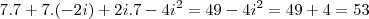 7.7+7.(-2i)+2i.7-4i^2=49-4i^2=49+4=53