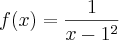 f(x)=\frac{1}{x-1{}^{2}}