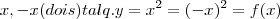 x,-x(dois)tal q. y={x}^{2}=({-x})^{2}=f(x)