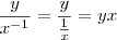 \frac {y}{x^{-1}} = \frac {y} { \frac {1}{x} } = yx