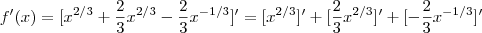 f'(x) = [x^{2/3}+\frac{2}{3}x^{2/3} - \frac{2}{3}x^{-1/3}]'   = [x^{2/3}] ' + [\frac{2}{3}x^{2/3}]'   + [- \frac{2}{3}x^{-1/3}]'
