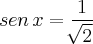 sen\,x=\frac{1}{\sqrt[]{2}}