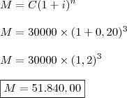 \\ M = C(1 + i)^n \\\\ M = 30000 \times (1 + 0,20)^3 \\\\ M = 30000 \times (1,2)^3 \\\\ \boxed{M = 51.840,00}