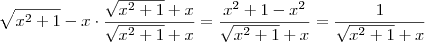 \sqrt{x^2 +1} -x \cdot \frac{\sqrt{x^2 +1} +x}{\sqrt{x^2 +1} +x} = \frac{x^2 +1 -x^2}{\sqrt{x^2 +1} +x} = \frac{1}{\sqrt{x^2 +1}+x}