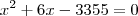 x^2 + 6x - 3 355 = 0 x^2 + 6x - 3 355 = 0