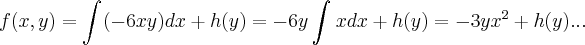 f(x,y)=\int_{}^{}(-6xy)dx+h(y)=-6y\int_{}^{}xdx+h(y)=-3y{x}^{2}+h(y)... f(x,y)=\int_{}^{}(-6xy)dx+h(y)=-6y\int_{}^{}xdx+h(y)=-3y{x}^{2}+h(y)...