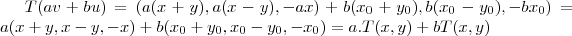 T(av+bu)=(a(x+y),a(x-y),-ax)+b({x}_{0}+{y}_{0}),b({x}_{0}-{y}_{0}),-b{x}_{0})=a(x+y,x-y,-x)+b({x}_{0}+{y}_{0},{x}_{0}-{y}_{0},-{x}_{0})=a.T(x,y)+bT(x,y) T(av+bu)=(a(x+y),a(x-y),-ax)+b({x}_{0}+{y}_{0}),b({x}_{0}-{y}_{0}),-b{x}_{0})=a(x+y,x-y,-x)+b({x}_{0}+{y}_{0},{x}_{0}-{y}_{0},-{x}_{0})=a.T(x,y)+bT(x,y)