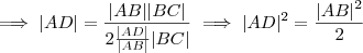 \implies |AD| = \frac{|AB||BC| }{2 \frac{|AD|}{|AB|}|BC|} \implies |AD|^2 =\frac{|AB|^2}{2}