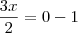 \frac{3x}{2} = 0 - 1