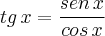 tg\,x=\frac{sen\,x}{cos\,x}