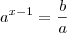 a^{x-1}=\frac{b}{a} a^{x-1}=\frac{b}{a}