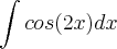 \int cos(2x) dx