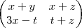 \begin{pmatrix}
   x+y & x+z  \\ 
   3x-t & t+z 
\end{pmatrix}