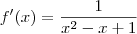 f'(x) = \frac{1}{x^2 - x +1}