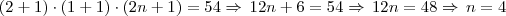 (2+1) \cdot (1+1) \cdot (2n + 1) = 54 \Rightarrow \, 12n + 6 = 54 \Rightarrow \, 12n = 48 \Rightarrow \, n = 4 (2+1) \cdot (1+1) \cdot (2n + 1) = 54 \Rightarrow \, 12n + 6 = 54 \Rightarrow \, 12n = 48 \Rightarrow \, n = 4