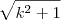 \sqrt{k^2 + 1} \sqrt{k^2 + 1}