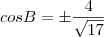 cosB=\pm \frac{4}{\sqrt{17}}