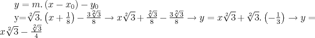 y=m.\left( x-{x}_{0} \right)-{y}_{0}

y=\sqrt[2]{3}.\left(x+\frac{1}{8} \right)-\frac{3\sqrt[2]{3}}{8} \right) \rightarrow x\sqrt[2]{3}+\frac{\sqrt[2]{3}}{8} - \frac{3\sqrt[2]{3}}{8} \rightarrow y=x\sqrt[2]{3}+\sqrt[2]{3}.\left(-\frac{1}{3} \right) \rightarrow y=x\sqrt[2]{3}-\frac{\sqrt[2]{3}}{4}