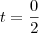 t=\frac{0}{2} t=\frac{0}{2}