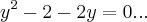 {y}^{2}-2-2y=0... {y}^{2}-2-2y=0...
