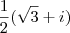 \frac{1}{2}(\sqrt{3} + i) \frac{1}{2}(\sqrt{3} + i)