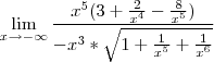 \lim_{x\rightarrow -\infty} \frac{x^5(3+\frac{2}{x^4}-\frac{8}{x^5})}{-x^3*\sqrt{1+\frac{1}{x^5}+\frac{1}{x^6}}}