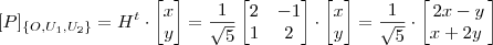 [P]_{\{O,U_1,U_2\}} = H^t \cdot \begin{bmatrix} x\\y \end{bmatrix} = \frac{1}{\sqrt{5}}\begin{bmatrix} 2 & -1 \\ 1 & 2 \end{bmatrix} \cdot \begin{bmatrix} x\\y \end{bmatrix} = \frac{1}{\sqrt{5}}\cdot\begin{bmatrix} 2x -y \\ x +2y\ \end{bmatrix}