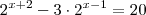 2^{x+2} -3 \cdot 2^{x-1} = 20