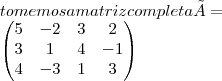 tomemos a matriz completa Ã=
  

\begin{pmatrix}
   5 & -2 & 3 & 2  \\ 
   3 & 1  & 4 & -1 \\
   4 & -3 & 1 & 3
\end{pmatrix}