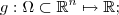 g : \Omega \subset \mathbb{R}^n \mapsto \mathbb{R}    ;