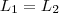 L_1 = L_2