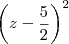 \left(z-\frac{5}{2}\right)^2 \left(z-\frac{5}{2}\right)^2