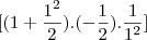 [(1+\frac{{1}^{2}}{2}).(-\frac{1}{2}).\frac{1}{{1}^{2}}]