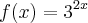 f(x)= {3}^{2x}