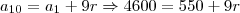 a_{10} = a_1 + 9r \Rightarrow 4600 = 550 + 9r a_{10} = a_1 + 9r \Rightarrow 4600 = 550 + 9r
