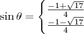 \sin \theta = \left\{\begin{matrix}
\frac{-1 + \sqrt{17} }{4}\\ 
\frac{-1 - \sqrt{17} }{4}
\end{matrix}\right.