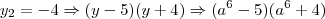 y_2=-4 \Rightarrow (y-5)(y+4)\Rightarrow (a^6-5)(a^6+4)