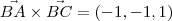 \vec{BA}\times \vec{BC} = (-1, -1, 1)