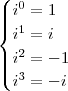 \begin{cases} i^0 = 1 \\ i^1 = i \\ i^2 = - 1 \\ i^3 = - i \end{cases} \begin{cases} i^0 = 1 \\ i^1 = i \\ i^2 = - 1 \\ i^3 = - i \end{cases}