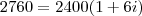2760 = 2400 ( 1 + 6i) 2760 = 2400 ( 1 + 6i)