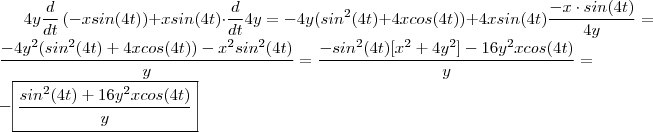 4y \dfrac{d}{dt} \left(-xsin(4t) \right) + x sin(4t) \cdot \dfrac{d}{dt} 4y  =  -4y( sin^2(4t) + 4x cos(4t)) + 4 xsin(4t) \frac{-x \cdot sin(4t)}{4y} =  \frac{-4y^2(sin^2(4t) + 4xcos(4t) )  -x^2 sin^2(4t)}{y} =\frac{-sin^2(4t)[x^2 + 4y^2] -16y^2 xcos(4t)}{y} = - \boxed{\frac{sin^2(4t) + 16y^2xcos(4t)}{y}}