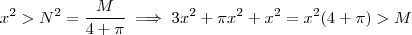 x^2 > N^2 = \frac{M}{4+\pi}} \implies 3x^2 + \pi x^2 + x^2 =x^2(4+\pi) > M x^2 > N^2 = \frac{M}{4+\pi}} \implies 3x^2 + \pi x^2 + x^2 =x^2(4+\pi) > M