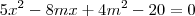 5x^2 - 8mx +4m^2 - 20 = 0
