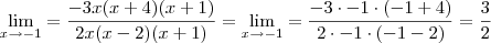\lim_{x \to -1} = \frac {-3x(x+4)(x+1)} {2x(x-2)(x+1)} = \lim_{x \to -1} = \frac {-3 \cdot -1 \cdot (-1 +4)} {2 \cdot -1 \cdot (-1 -2)} = \frac {3}{2}