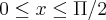 0\leq x\leq\Pi/2