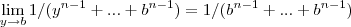 \lim_{y\rightarrow b}1/({y}^{n-1}+...+{b}^{n-1})=1/({b}^{n-1}+...+{b}^{n-1})
